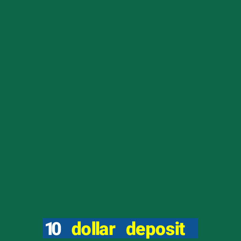 10 dollar deposit bonus casino