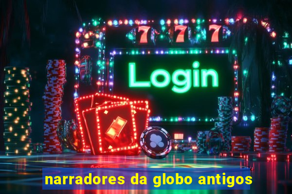 narradores da globo antigos