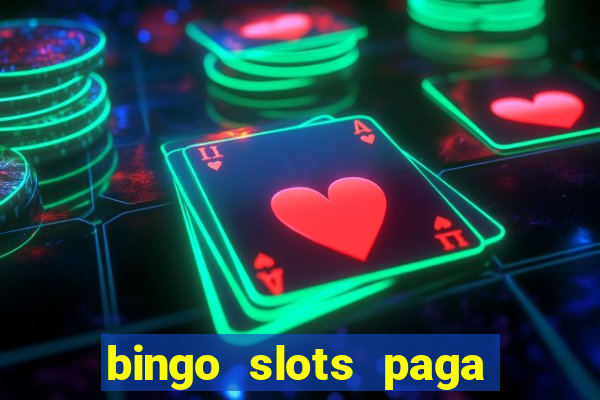 bingo slots paga mesmo ou n?o