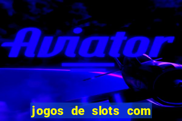 jogos de slots com bonus de cadastro