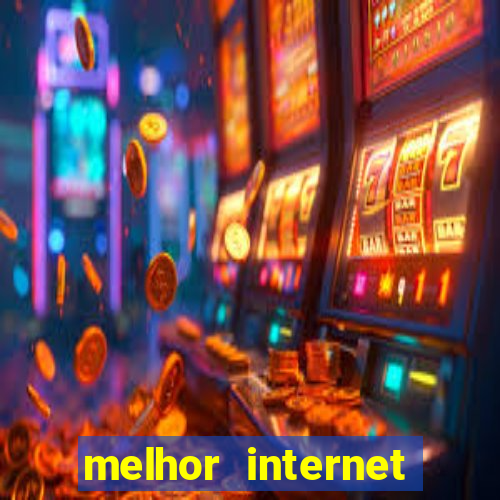 melhor internet para jogos