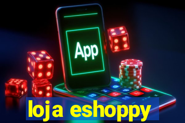 loja eshoppy