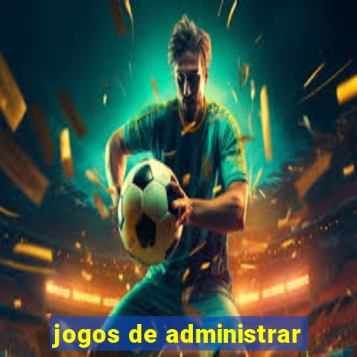 jogos de administrar