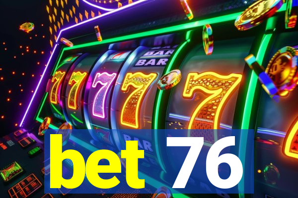 bet 76