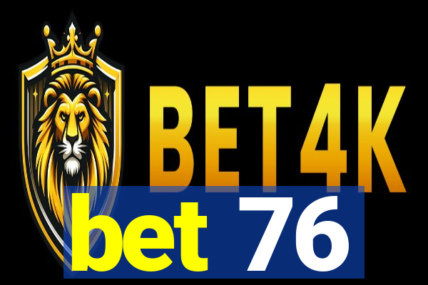 bet 76