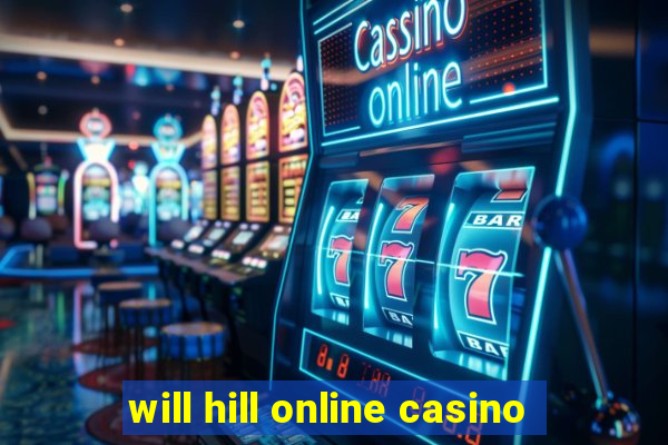 will hill online casino