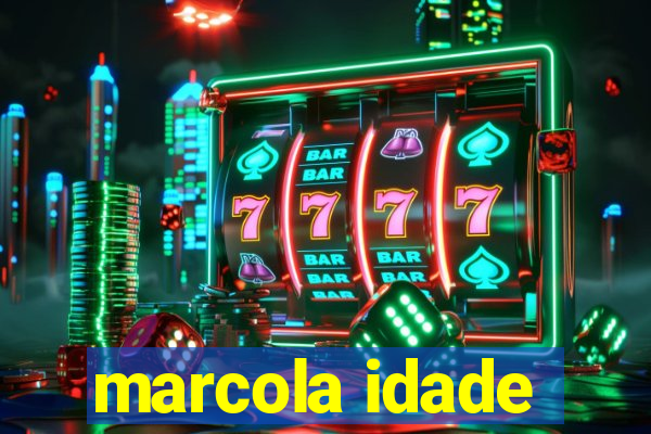 marcola idade