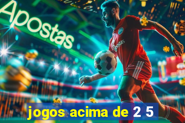 jogos acima de 2 5