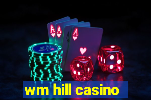 wm hill casino