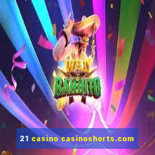 21 casino casinoshorts.com