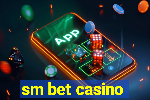 sm bet casino