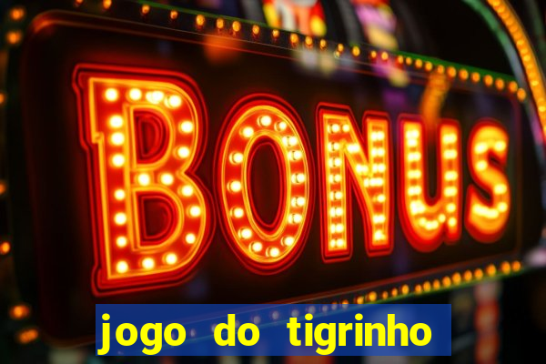 jogo do tigrinho com bonus gratis