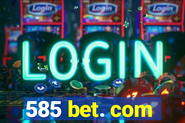 585 bet. com