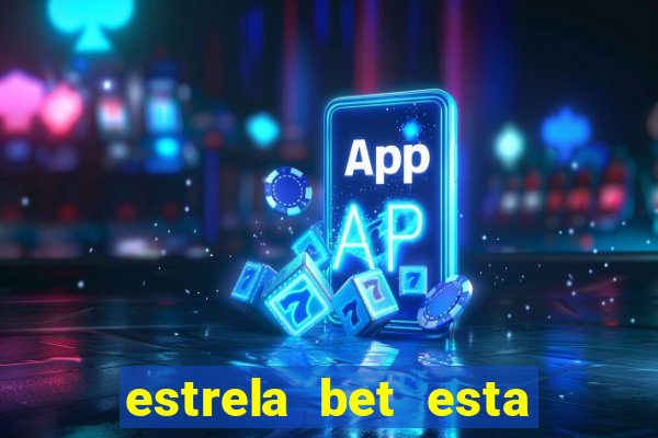 estrela bet esta fora do ar