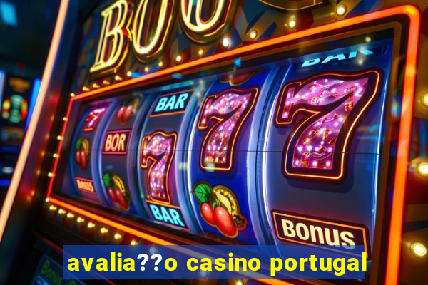 avalia??o casino portugal