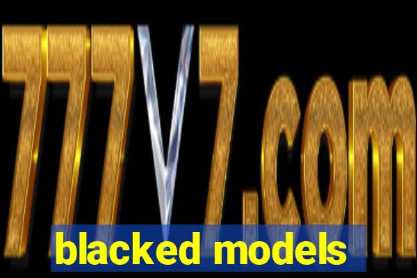 blacked models