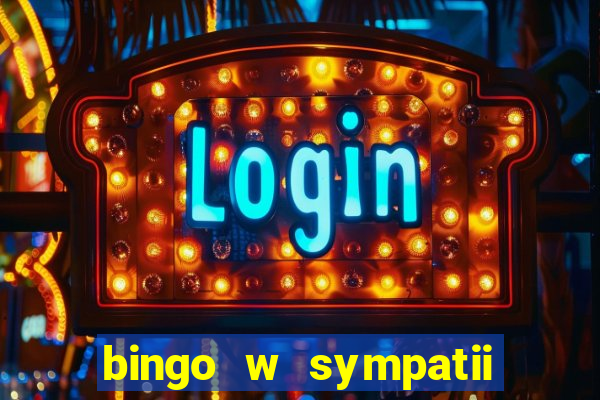 bingo w sympatii co to jest