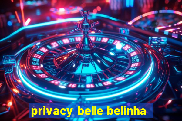 privacy belle belinha