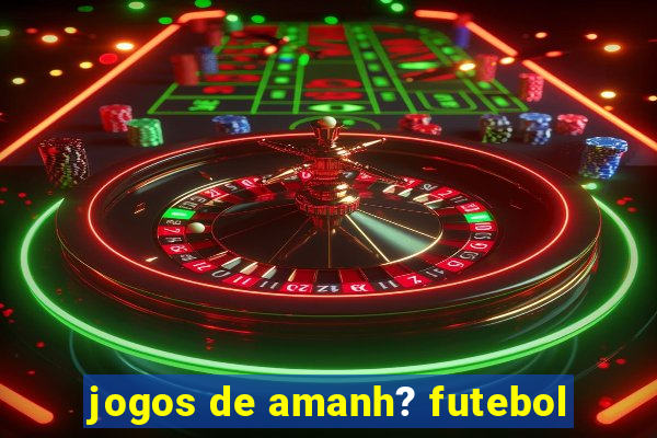 jogos de amanh? futebol