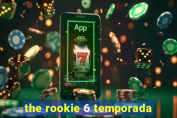 the rookie 6 temporada