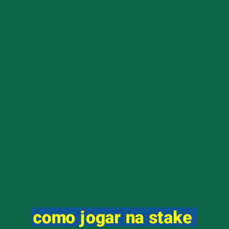 como jogar na stake