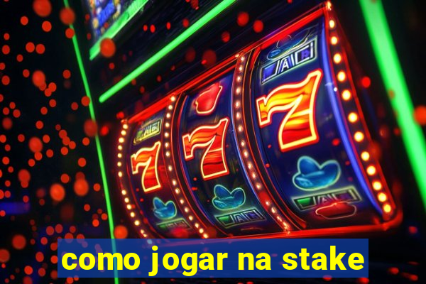 como jogar na stake