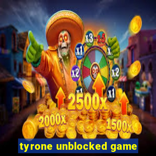 tyrone unblocked game