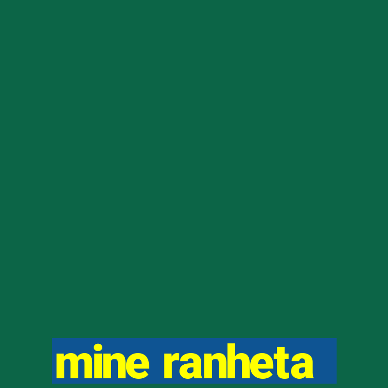 mine ranheta