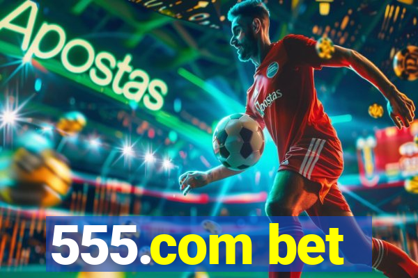 555.com bet