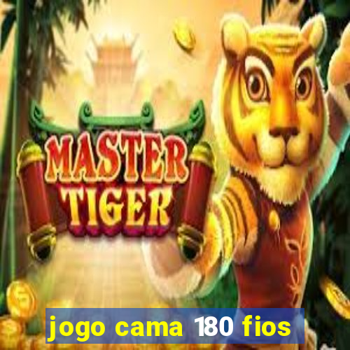 jogo cama 180 fios