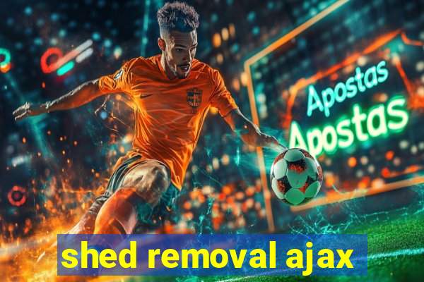 shed removal ajax