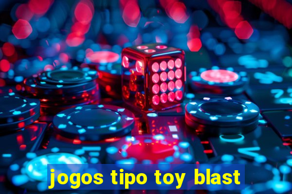 jogos tipo toy blast