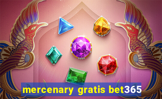 mercenary gratis bet365