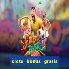 slots bonus gratis sin deposito