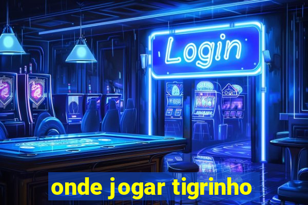 onde jogar tigrinho