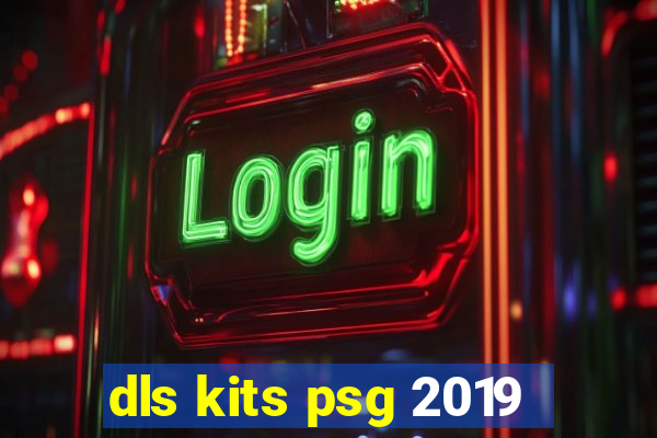 dls kits psg 2019