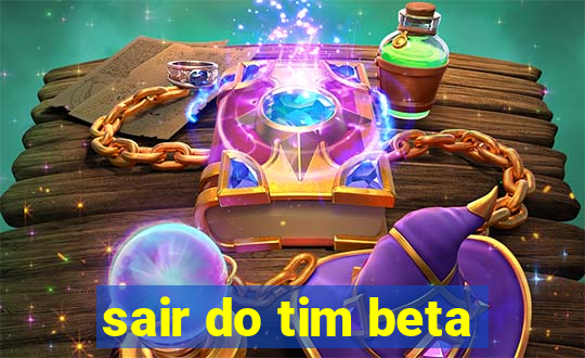 sair do tim beta