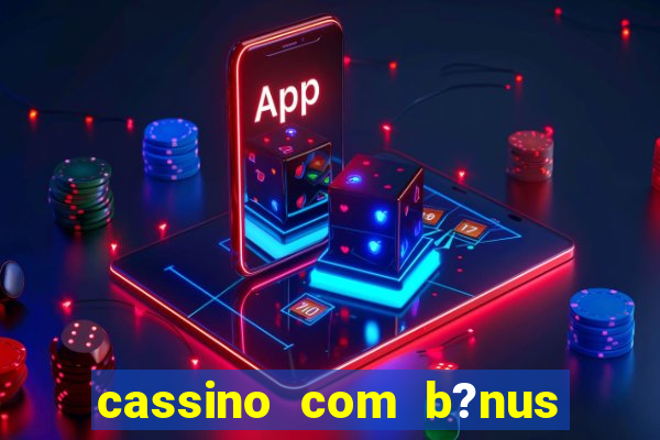 cassino com b?nus no cadastro