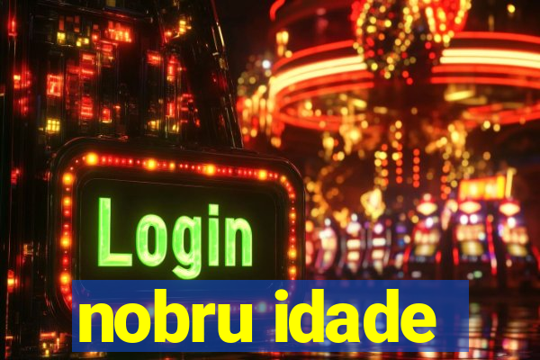 nobru idade