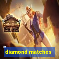 diamond matches