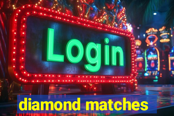 diamond matches