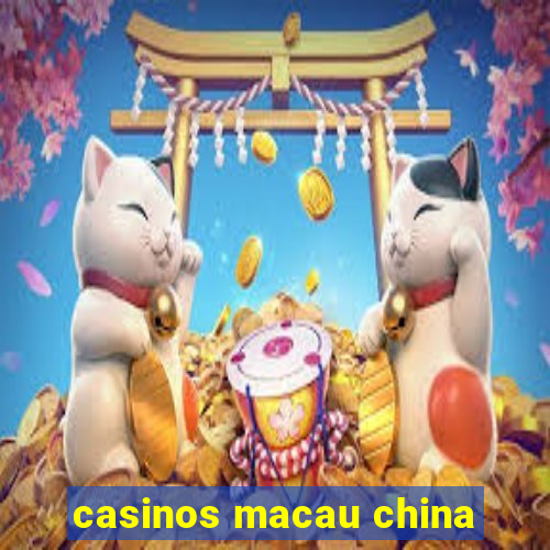 casinos macau china