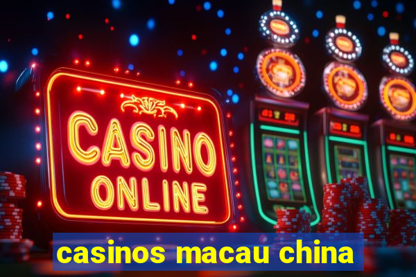 casinos macau china