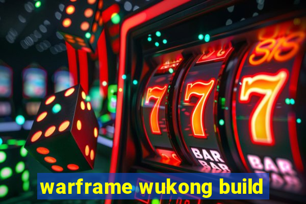 warframe wukong build