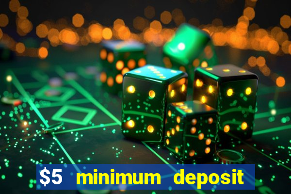 $5 minimum deposit casino 2022