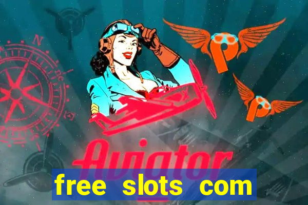 free slots com free slots com