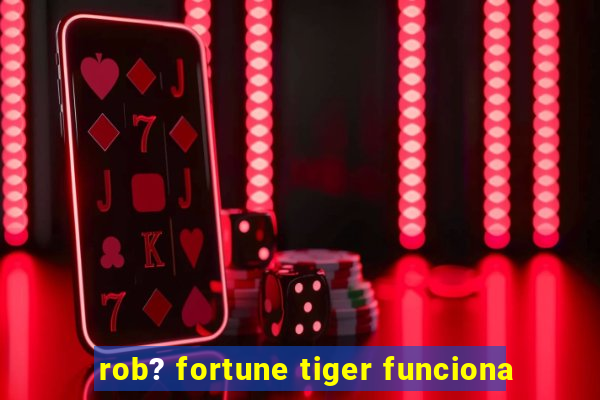 rob? fortune tiger funciona