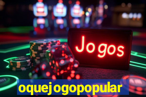 oquejogopopular