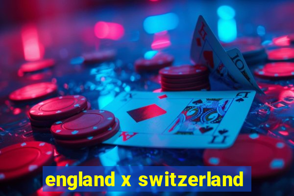 england x switzerland