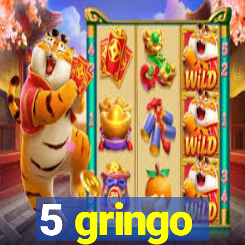 5 gringo